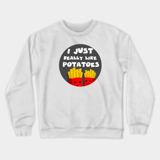 I just really like potatoes Crewneck Sweatshirt